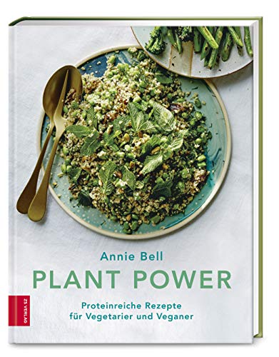 Plant Power: Proteinreiche Rezepte für Vegetarier und Veganer von ZS Verlag GmbH