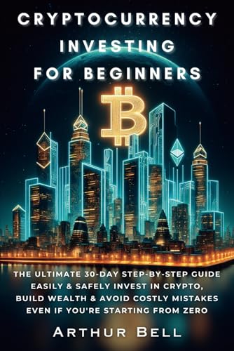 Cryptocurrency Investing for Beginners: The Ultimate 30-Day Step-by-Step Guide to Easily & Safely Invest in Crypto, Build Wealth, and Avoid Costly Mistakes—Even if You’re Starting from Zero von Independently published