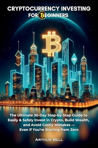 Cryptocurrency Investing for Beginners: The Ultimate 30-Day Step-by-Step Guide to Easily & Safely Invest in Crypto, Build Wealth, and Avoid Costly Mistakes-Even if You're Starting from Zero von Manor Chiro RD1 LLC