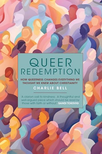 Queer Redemption: How Queerness Changes Everything We Thought We Knew About Christianity