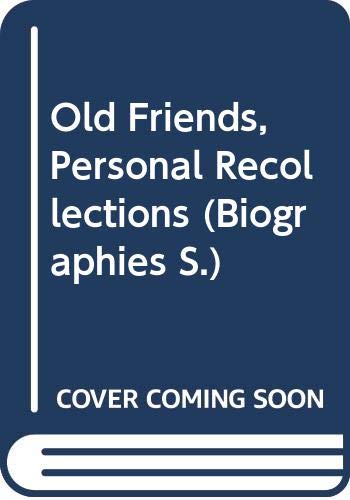 Old Friends, Personal Recollections (Biographies S.)