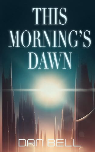 This Morning’s Dawn (Nelson Newman: First Contact Trilogy, Band 1)