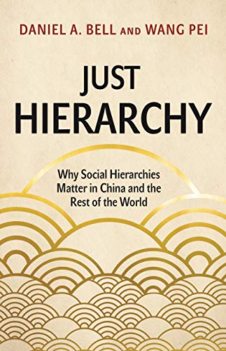 Just Hierarchy: Why Social Hierarchies Matter in China and the Rest of the World von Princeton University Press