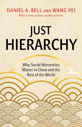 Just Hierarchy: Why Social Hierarchies Matter in China and the Rest of the World von Princeton University Press