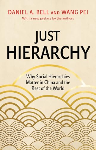 Just Hierarchy: Why Social Hierarchies Matter in China and the Rest of the World