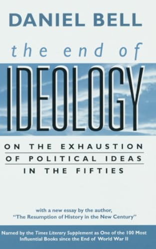 The End of Ideology: On the Exhaustion of Political Ideas in the Fifties, with "The Resumption of History in the New Century" von Harvard University Press