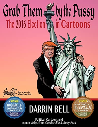 Grab Them by the Pussy: The 2016 Election in Cartoons (Darrin Bell Political cartoons, Band 3) von CREATESPACE