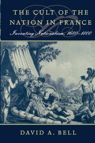 The Cult of the Nation in France: Inventing Nationalism, 1680-1800