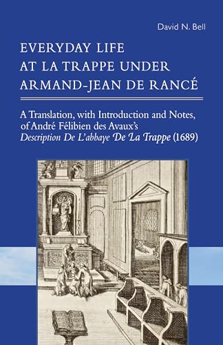 Everyday Life at La Trappe Under Armand-Jean de Rancé: Volume 274 (Cistercian Studies, Band 274)