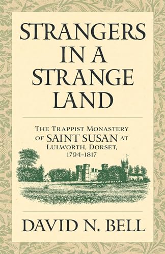 Strangers in a Strange Land: The Trappist Monastery of Saint Susan at Lulworth, Dorset, 1794-1817 (Cistercian Studies, 299, Band 299) von Cistercian Publications
