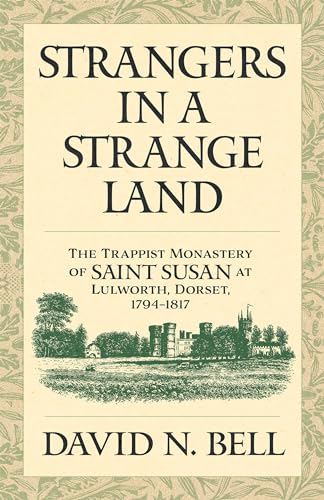 Strangers in a Strange Land: The Trappist Monastery of Saint Susan at Lulworth, Dorset, 1794–1817 (Cistercian Studies Series, Band 299)