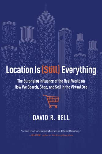 Location is (Still) Everything: The Surprising Influence of the Real World on How We Search, Shop, and Sell in the Virtual One von Amazon Publishing