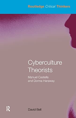 Cyberculture Theorists: Manuel Castells and Donna Haraway (Routledge Critical Thinkers) von Routledge