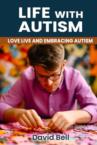 Life with Autism: Love Live And Embracing Autism von David Bell