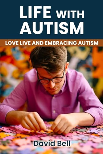 Life with Autism: Love Live And Embracing Autism von David Bell