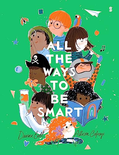 All the Ways to be Smart: the beautifully illustrated international bestseller that celebrates the talents of every child