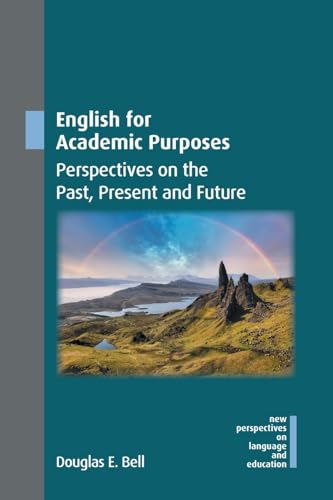 English for Academic Purposes: Perspectives on the Past, Present and Future (New Perspectives on Language and Education, 122) von Multilingual Matters
