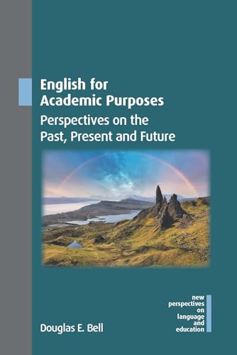 English for Academic Purposes: Perspectives on the Past, Present and Future (New Perspectives on Language and Education, 122)