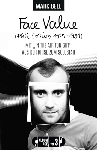 Face Value (Phil Collins 1979-1981): Mit "In the Air Tonight" aus der Krise zum Solostar (Album Age, Band 3) von MA'AT