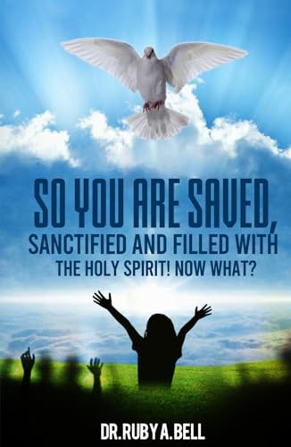 So You Are Saved,: Sanctified And Filled With The Holy Spirit! NOW WHAT? von The Writers Tree