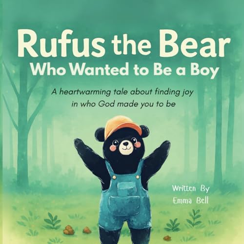 Rufus The Bear Who Wants To Be A Boy: A Rhyming Story to Help Kids Love Their God-Given Identity von Independently published
