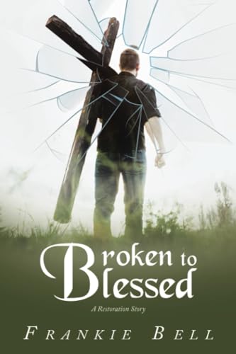 Broken to Blessed: A Restoration Story von LifeRich Publishing