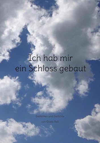 Ich hab mir ein Schloss gebaut: Gedanken und Gedichte von BoD – Books on Demand