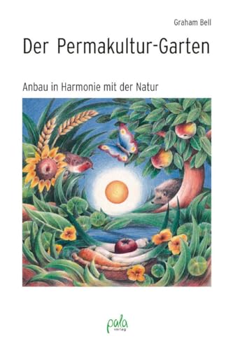 Der Permakultur-Garten: Anbau in Harmonie mit der Natur von Pala- Verlag GmbH