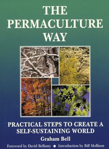 The Permaculture Way: Practical Steps To Create A Self-Sustaining World von Brand: Chelsea Green Publishing