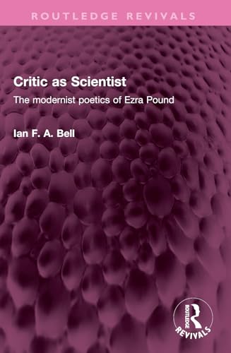 Critic As Scientist: The Modernist Poetics of Ezra Pound (Routledge Revivals) von Routledge
