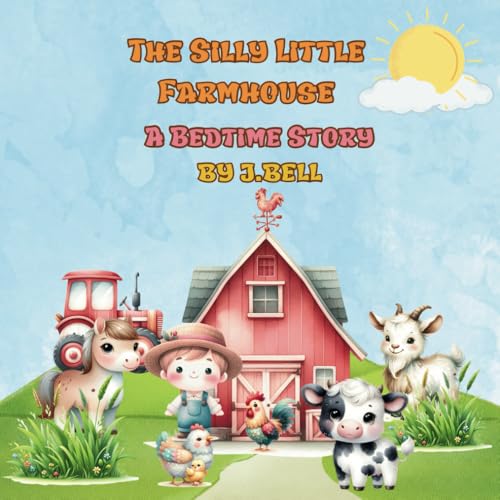 The Silly Little Farmhouse: A Bedtime Story (Bedtime Stories, Band 1) von Independently published