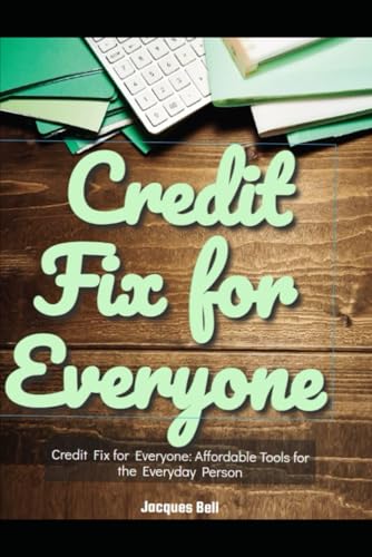 Credit Fix for Everyone: Affordable Tools for the Everyday Person von Independently published