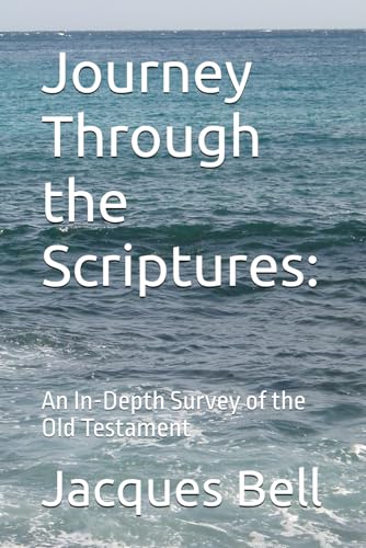 Journey Through the Scriptures:: An In-Depth Survey of the Old Testament von Independently published