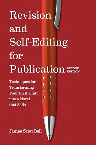 Revision and Self Editing for Publication: Techniques for Transforming Your First Draft into a Novel that Sells