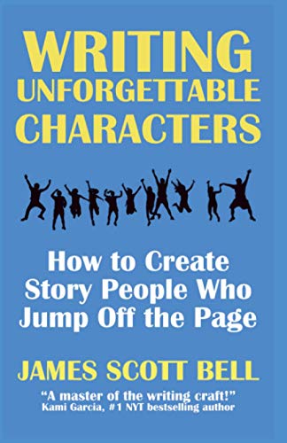 Writing Unforgettable Characters: How to Create Story People Who Jump Off the Page (Bell on Writing)