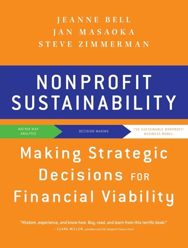 Nonprofit Sustainability: Making Strategic Deciscions for Financial Viability: Making Strategic Decisions for Financial Viability Nonprofit Sustainability: Making Strategic Deciscions for Financial Viability: Making Strategic Decisions for Financial Viability