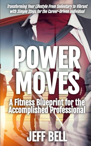 Power Moves: A Fitness Blueprint for the Accomplished Professional von Independently published