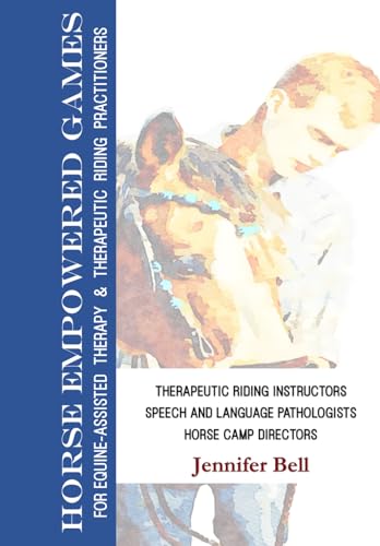 Horse-Empowered Games for Learning and Therapeutic Riding: For Equine Assisted Learning, Therapy, and Therapeutic Riding Practitioners von Independently published