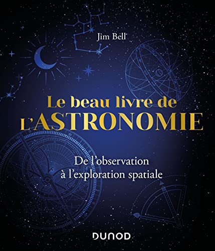 Le Beau Livre de l'Astronomie: De l'observation à l'exploration spatiale von DUNOD