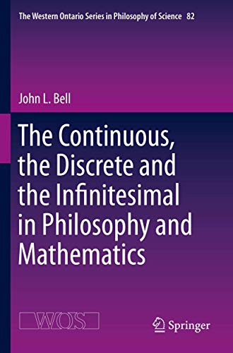 The Continuous, the Discrete and the Infinitesimal in Philosophy and Mathematics (The Western Ontario Series in Philosophy of Science, Band 82) von Springer