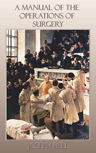 A Manual of the Operations of Surgery: For the Use of Senior Students, House Surgeons, and Junior Practitioners von Benediction Classics
