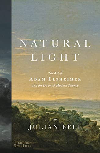 Natural Light: The Art of Adam Elsheimer and the Dawn of Modern Science von Thames & Hudson