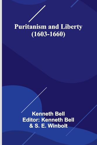 Puritanism and Liberty (1603-1660) von Alpha Edition