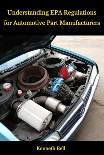 Understanding EPA Regulations for Automotive Part Manufacturers von Independently published