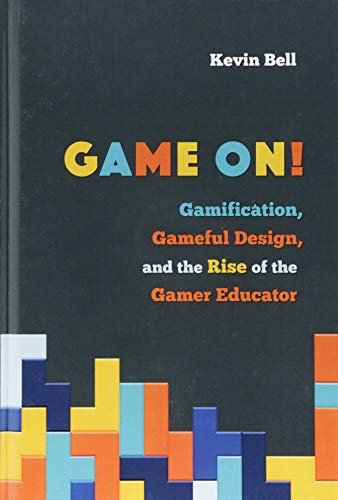 Game On!: Gamification, Gameful Design, and the Rise of the Gamer Educator (Tech.edu) von Johns Hopkins University Press