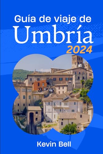 Guía de viaje de Umbría 2024: Donde la historia se encuentra con la armonía: Un viaje por el corazón verde de Italia von Independently published