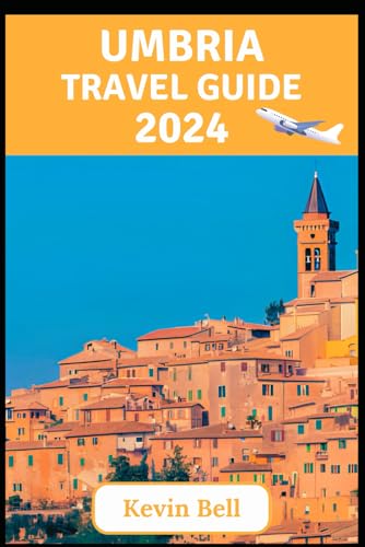 Umbria Travel Guide 2024: Where History Meets Harmony: A Journey Through Italy's Green Heart von Independently published