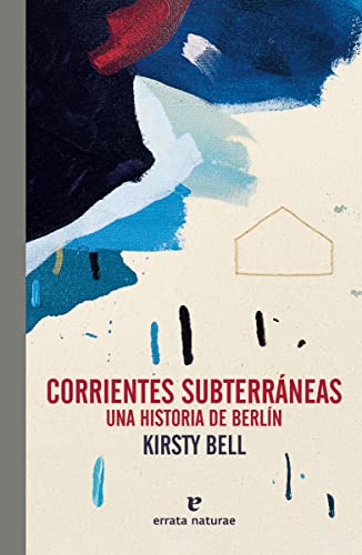 Corrientes subterráneas: Una historia de Berlín (El Pasaje de los Panoramas)