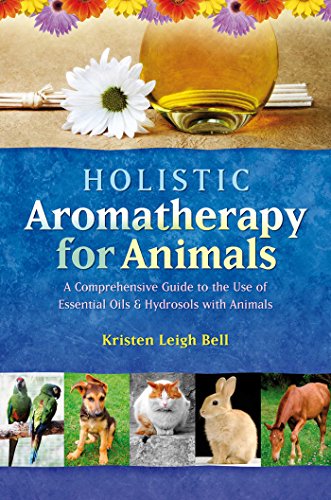 Holistic Aromatherapy for Animals: A Comprehensive Guide to the Use of Essential Oils & Hydrosols with Animals (Comprehensive Guide to the Use of Essential Oils and Hydroso) von Simon & Schuster