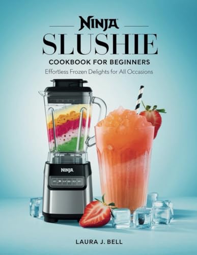 Ninja Slushi Cookbook for Beginners: Effortless Slushie Creations for Every Occasion – Keep Cool and Celebrate with Perfectly Blended Flavors von Independently published